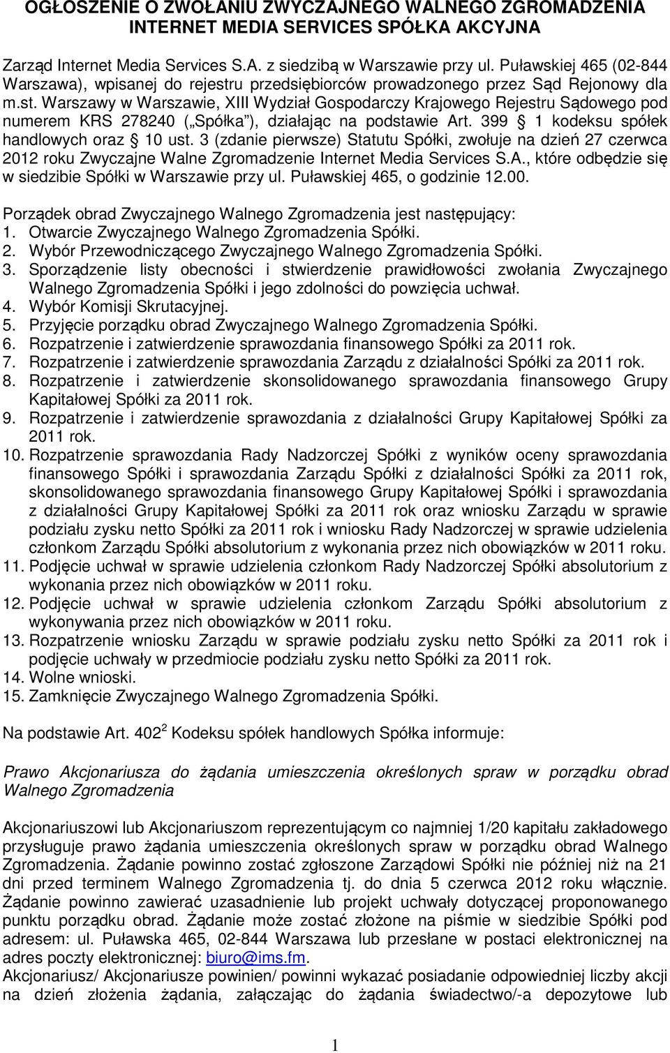 399 1 kodeksu spółek handlowych oraz 10 ust. 3 (zdanie pierwsze) Statutu Spółki, zwołuje na dzień 27 czerwca 2012 roku Zwyczajne Walne Zgromadzenie Internet Media Services S.A.