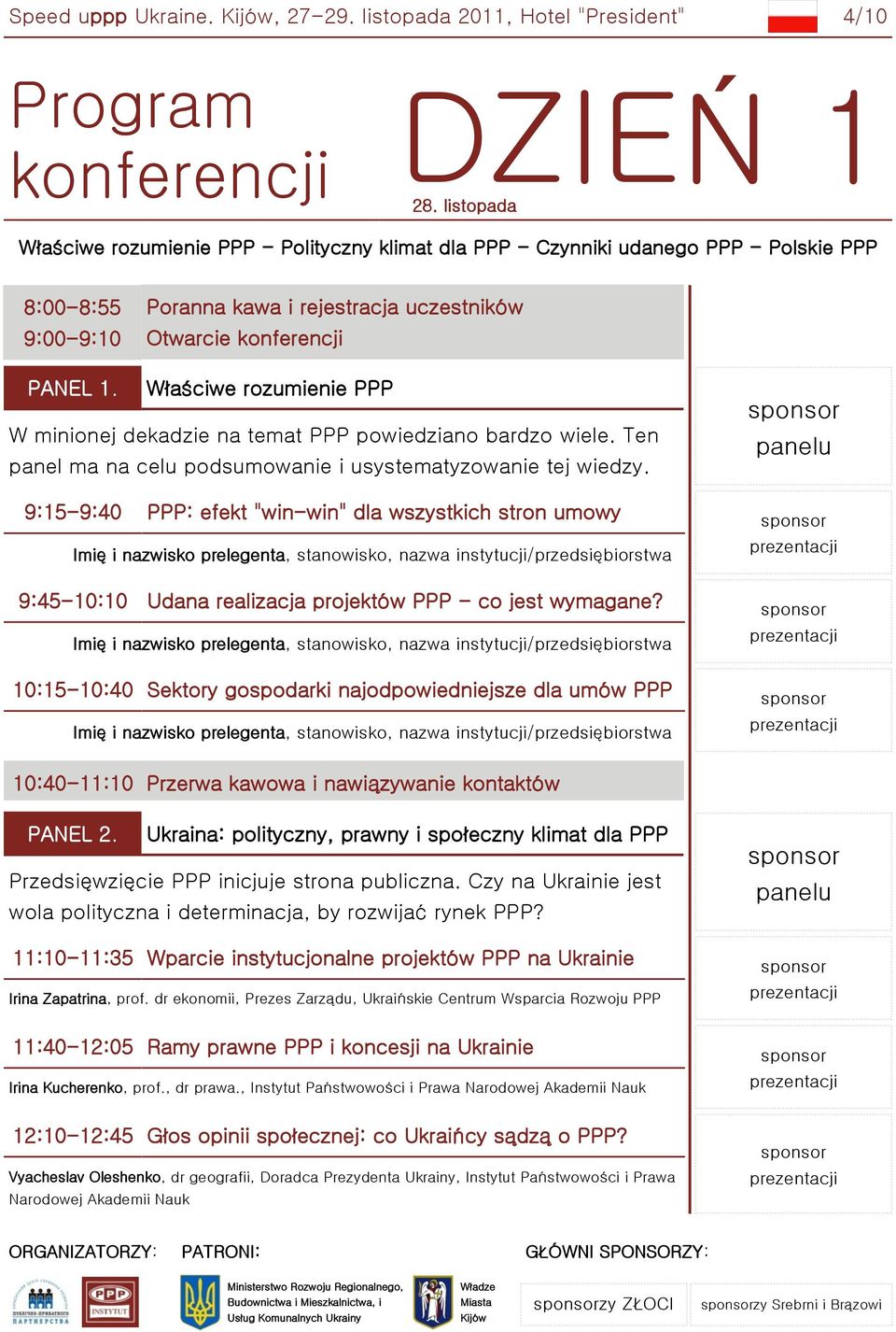 Właściwe rozumienie PPP W minionej dekadzie na temat PPP powiedziano bardzo wiele. Ten panel ma na celu podsumowanie i usystematyzowanie tej wiedzy.