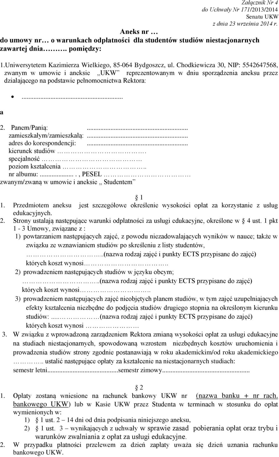 Chodkiewicza 30, NIP: 5542647568, zwanym w umowie i aneksie UKW reprezentowanym w dniu sporządzenia aneksu przez działającego na podstawie pełnomocnictwa Rektora: a... 2. Panem/Panią:.