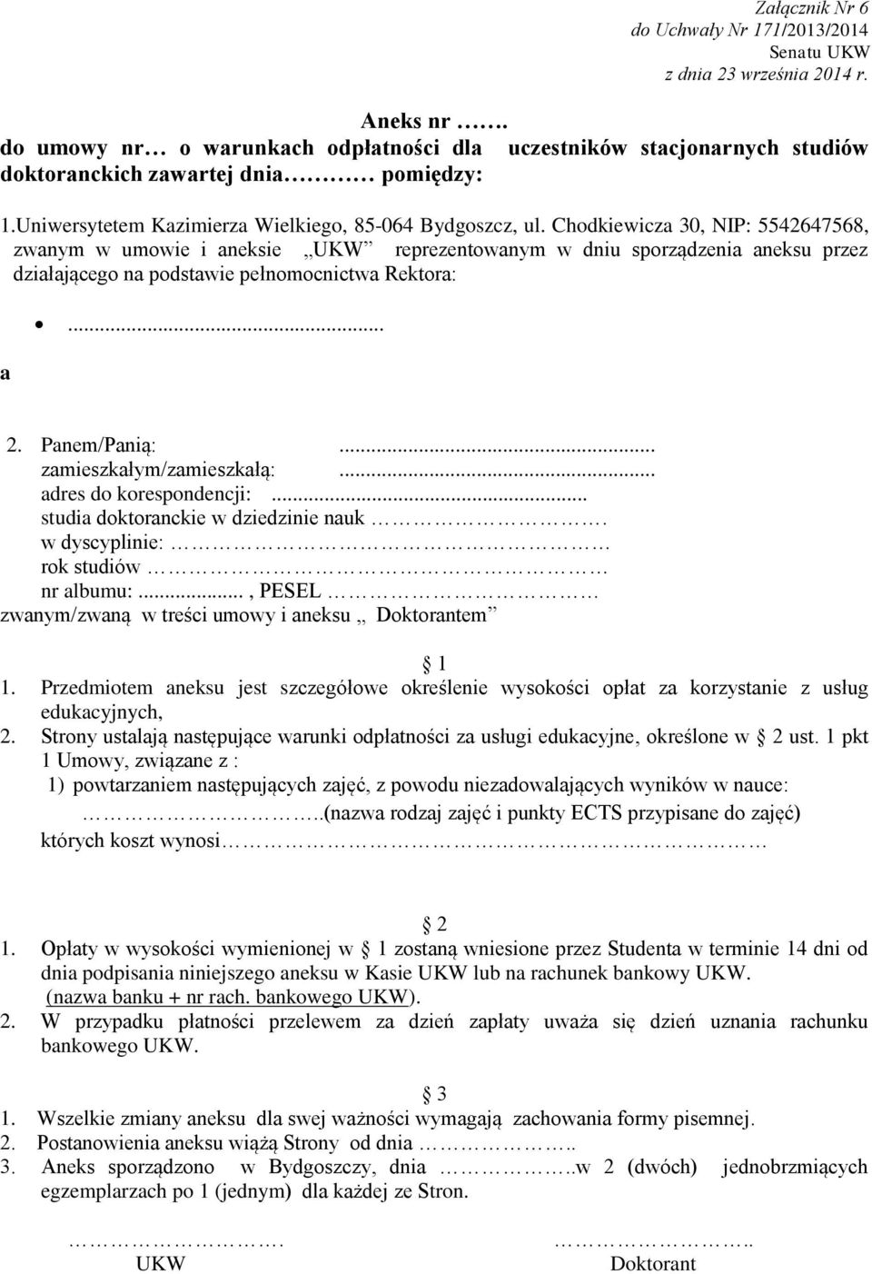 Chodkiewicza 30, NIP: 5542647568, zwanym w umowie i aneksie UKW reprezentowanym w dniu sporządzenia aneksu przez działającego na podstawie pełnomocnictwa Rektora: a... 2. Panem/Panią:.