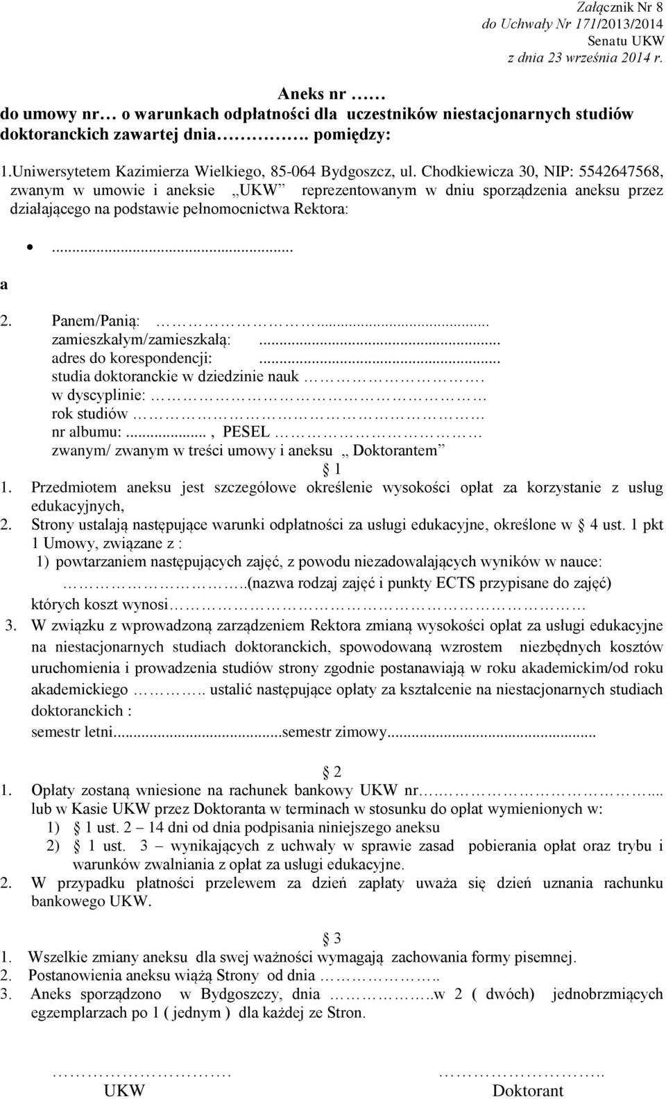 Chodkiewicza 30, NIP: 5542647568, zwanym w umowie i aneksie UKW reprezentowanym w dniu sporządzenia aneksu przez działającego na podstawie pełnomocnictwa Rektora: a... 2. Panem/Panią:.