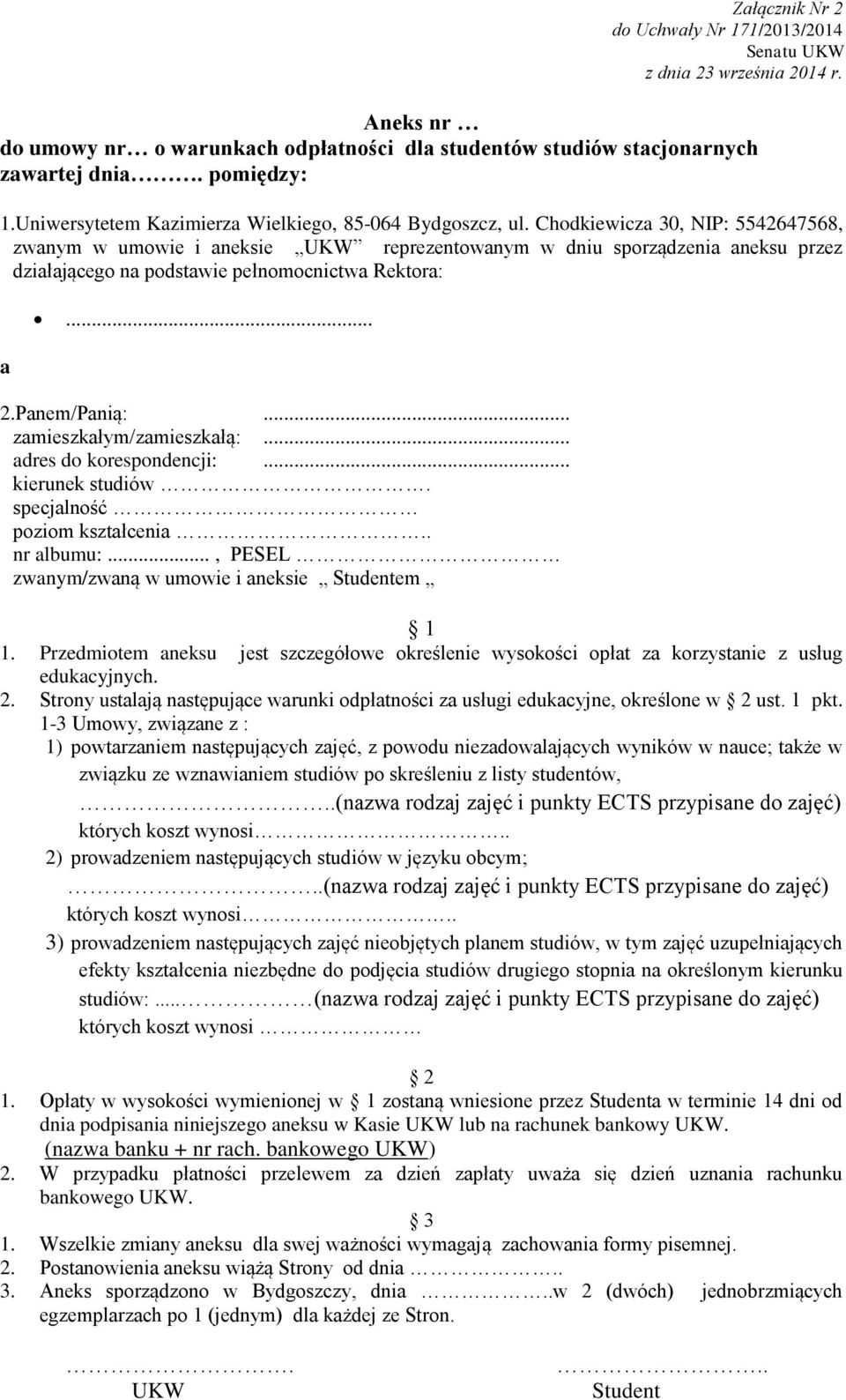 Chodkiewicza 30, NIP: 5542647568, zwanym w umowie i aneksie UKW reprezentowanym w dniu sporządzenia aneksu przez działającego na podstawie pełnomocnictwa Rektora: a... 2.Panem/Panią:.