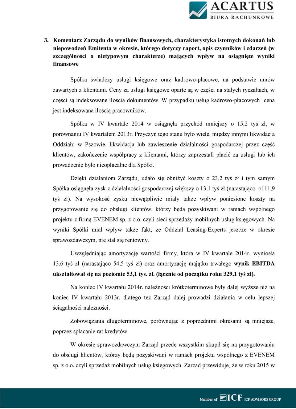 Ceny za usługi księgowe oparte są w części na stałych ryczałtach, w części są indeksowane ilością dokumentów. W przypadku usług kadrowo-płacowych cena jest indeksowana ilością pracowników.