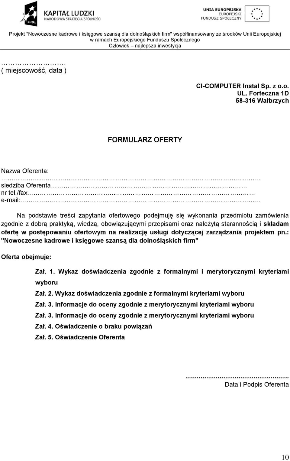 ofertę w postępowaniu ofertowym na realizację usługi dotyczącej zarządzania projektem pn.: "Nowoczesne kadrowe i księgowe szansą dla dolnośląskich firm" Oferta obejmuje: Zał. 1.