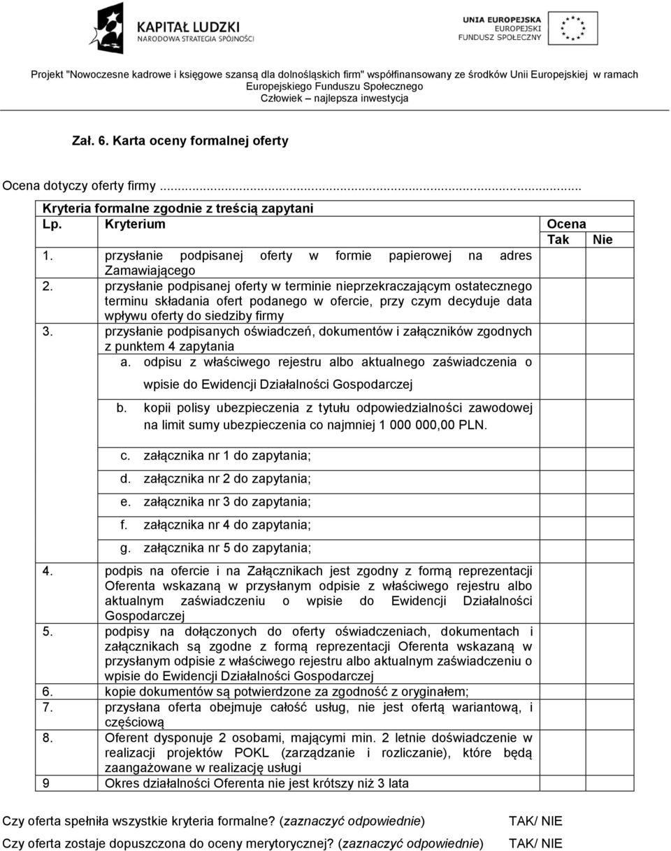 przysłanie podpisanej oferty w terminie nieprzekraczającym ostatecznego terminu składania ofert podanego w ofercie, przy czym decyduje data wpływu oferty do siedziby firmy 3.