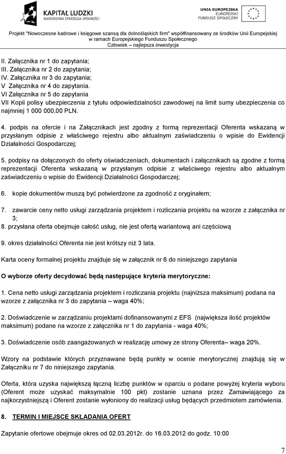 podpis na ofercie i na Załącznikach jest zgodny z formą reprezentacji Oferenta wskazaną w przysłanym odpisie z właściwego rejestru albo aktualnym zaświadczeniu o wpisie do Ewidencji Działalności