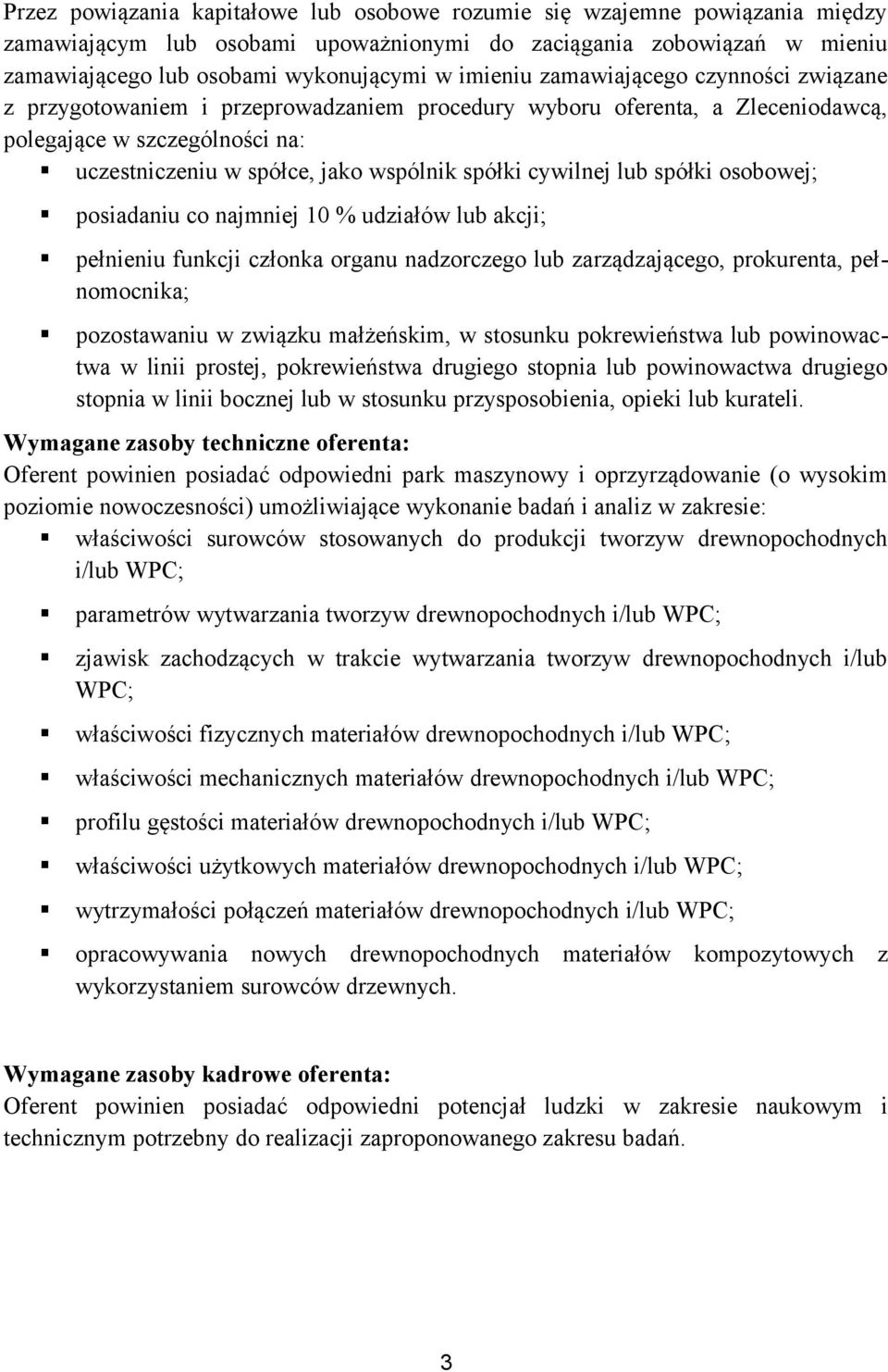 cywilnej lub spółki osobowej; posiadaniu co najmniej 10 % udziałów lub akcji; pełnieniu funkcji członka organu nadzorczego lub zarządzającego, prokurenta, pełnomocnika; pozostawaniu w związku