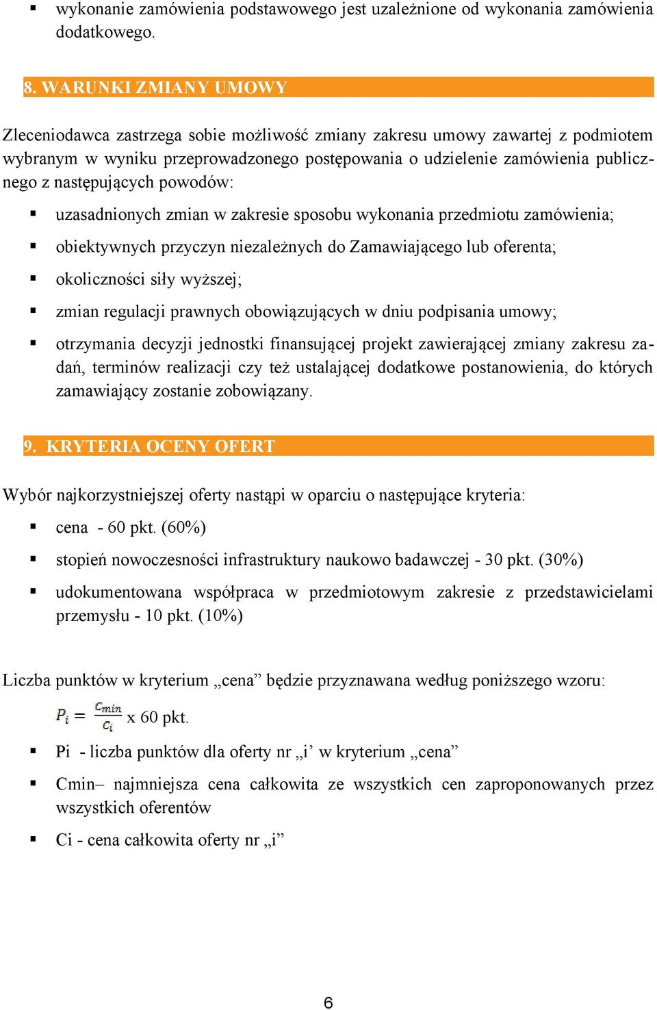 następujących powodów: uzasadnionych zmian w zakresie sposobu wykonania przedmiotu zamówienia; obiektywnych przyczyn niezależnych do Zamawiającego lub oferenta; okoliczności siły wyższej; zmian