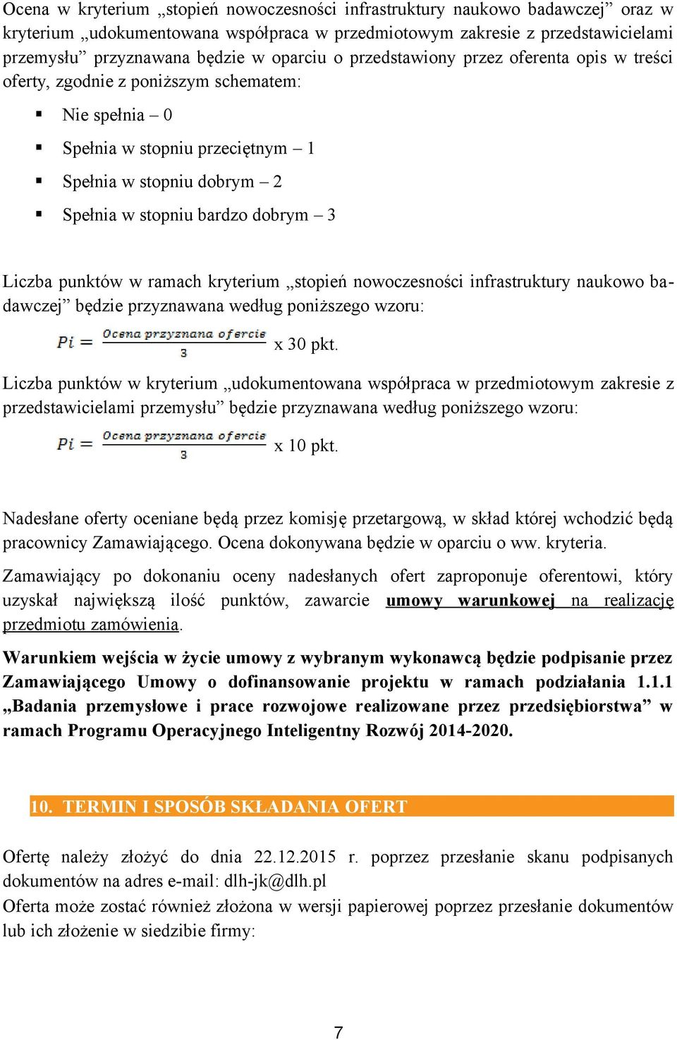 punktów w ramach kryterium stopień nowoczesności infrastruktury naukowo badawczej będzie przyznawana według poniższego wzoru: x 30 pkt.