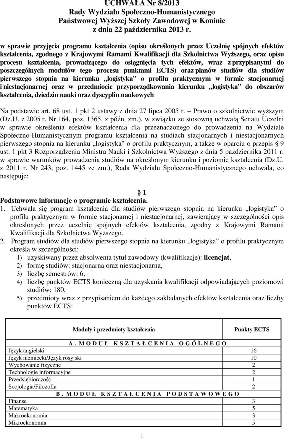 kształcenia, prowadzącego do osiągnięcia tych efektów, wraz z przypisanymi do poszczególnych modułów tego procesu punktami ECTS) oraz planów studiów dla studiów pierwszego stopnia na kierunku