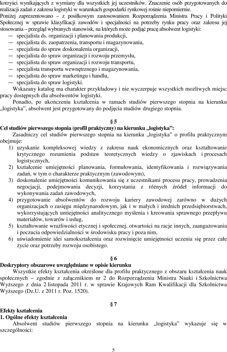 przegląd wybranych stanowisk, na których może podjąć pracę absolwent logistyki: specjalista ds. organizacji i planowania produkcji, specjalista ds.