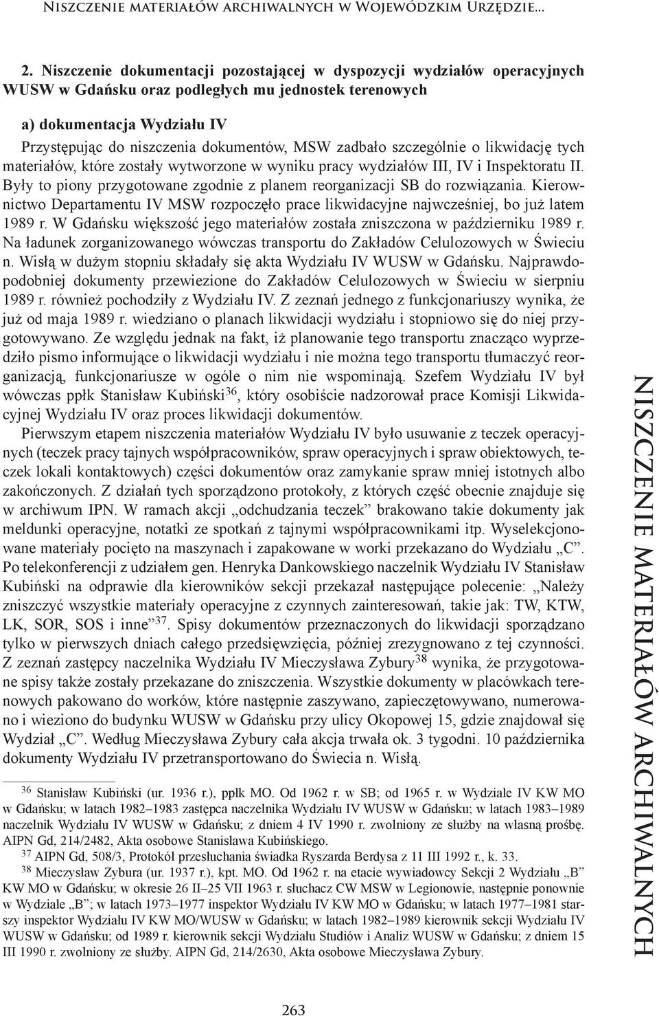 dba ło szcze gól nie o li kwi da cję tych ma te ria łów, któ re zo sta ły wy two rzo ne w wy ni ku pra cy wy dzia łów III, IV i In spek to ra tu II.