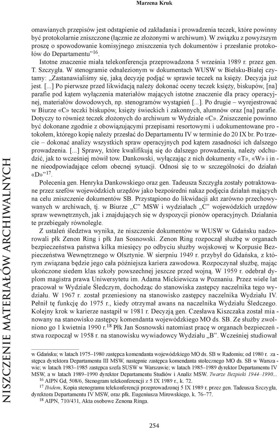 Istotne znaczenie miała te le kon fe ren cja prze pro wa dzo na 5 wrze śnia 1989 r. przez gen. T. Szczy gła.