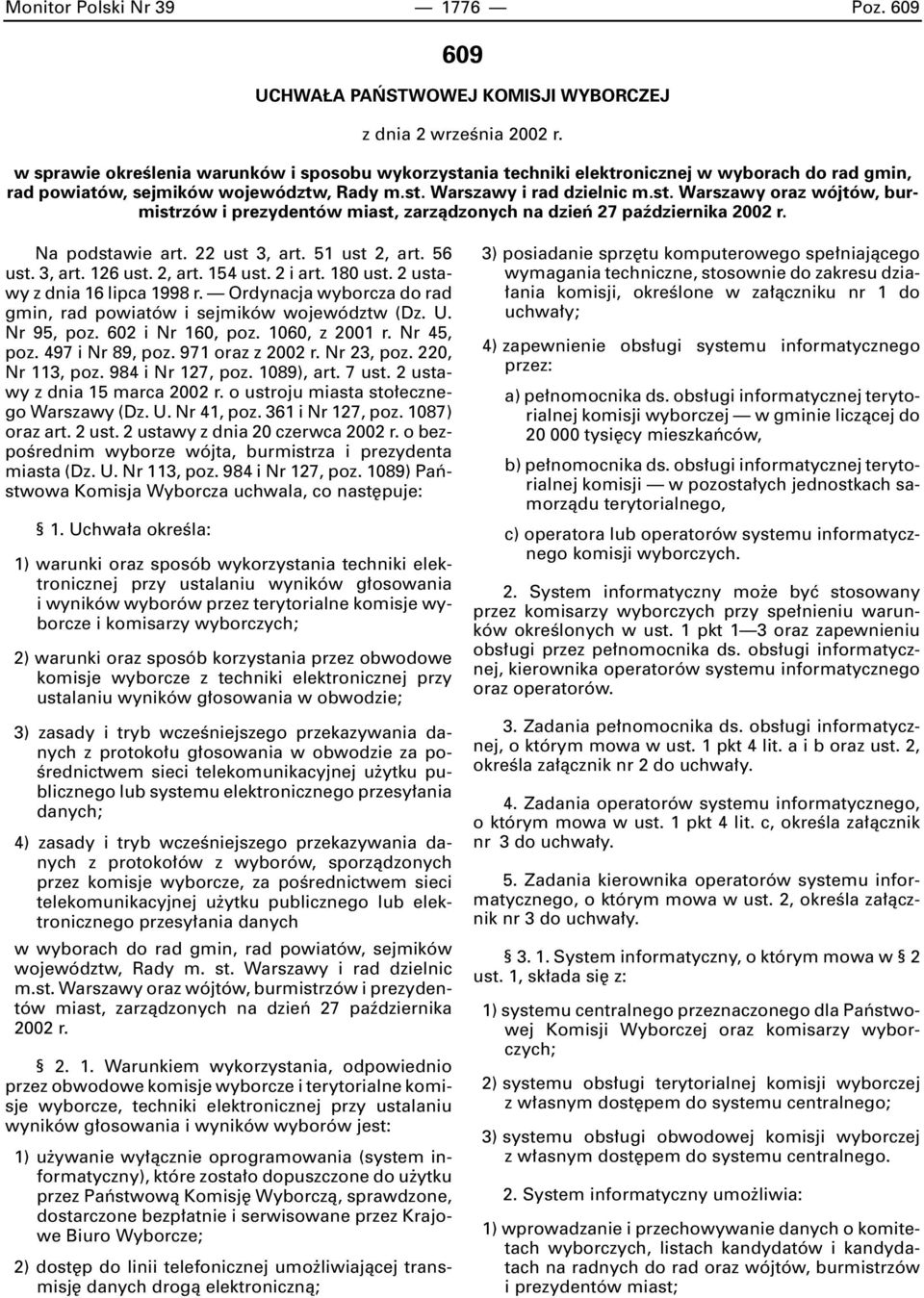 Na podstawie art. 22 ust 3, art. 51 ust 2, art. 56 ust. 3, art. 126 ust. 2, art. 154 ust. 2 i art. 180 ust. 2 ustawy z dnia 16 lipca 1998 r.