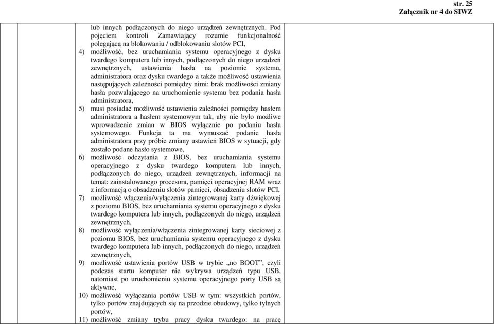 podłączonych do niego urządzeń zewnętrznych, ustawienia hasła na poziomie systemu, administratora oraz dysku twardego a takŝe moŝliwość ustawienia następujących zaleŝności pomiędzy nimi: brak