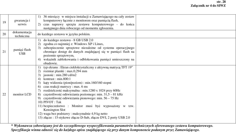 0 2) zgodna co najmniej z: Windows XP i Linux, 3) zabezpieczenie sprzętowe niezaleŝne od systemu operacyjnego chroniące dostęp do danych znajdującej się w pamięci flash na poziomie sprzętowym, 4)