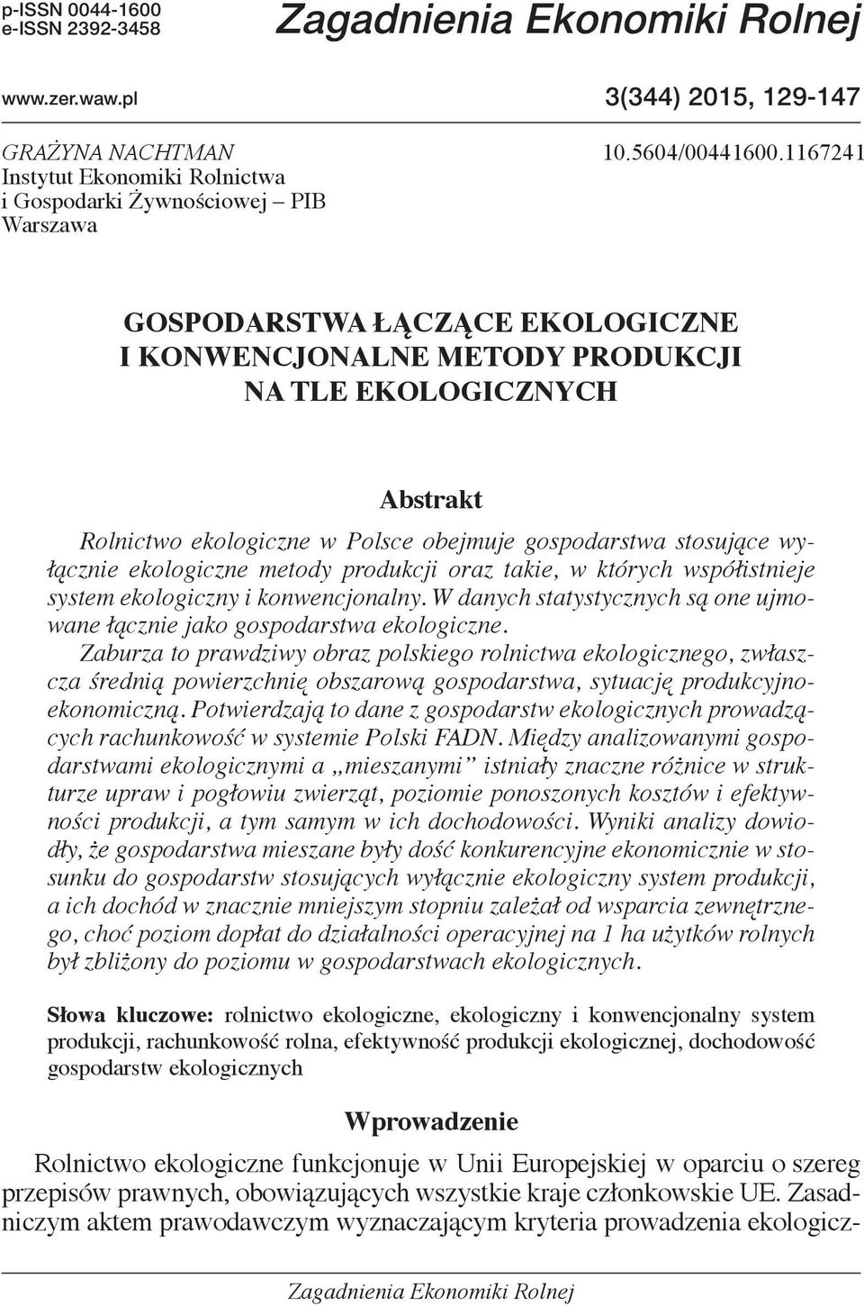 Polsce obejmuje gospodarstwa stosujące wyłącznie ekologiczne metody produkcji oraz takie, w których współistnieje system ekologiczny i konwencjonalny.