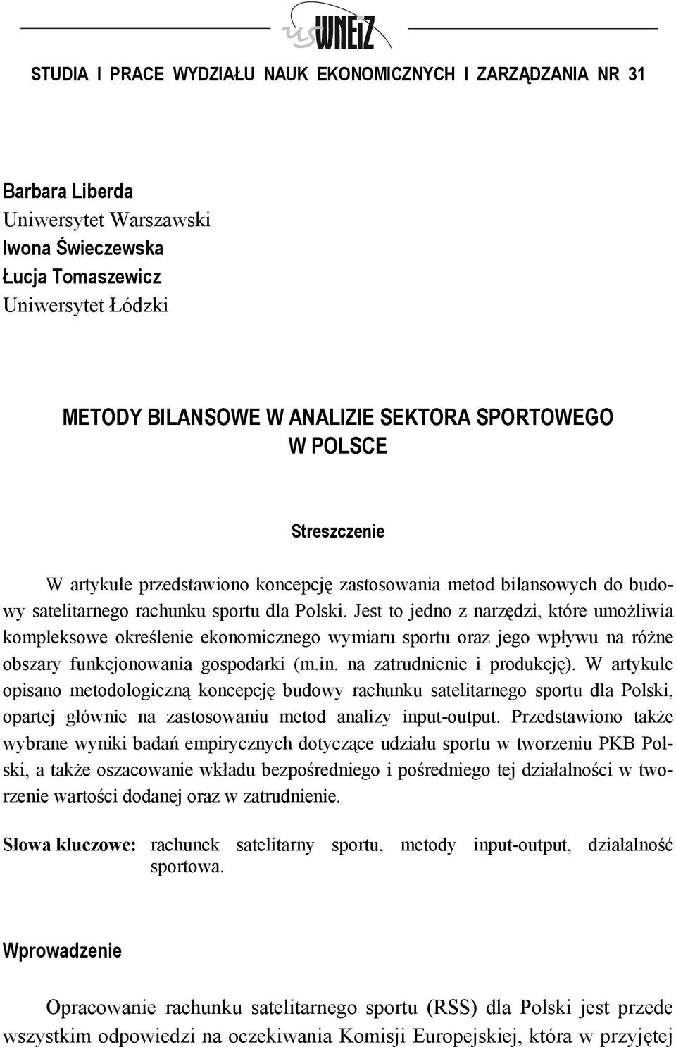 Jest to jedno z narzędz, które umożlwa kompleksowe określene ekonomcznego wymaru sportu oraz jego wpływu na różne obszary funkcjonowana gospodark (m.n. na zatrudnene produkcję).