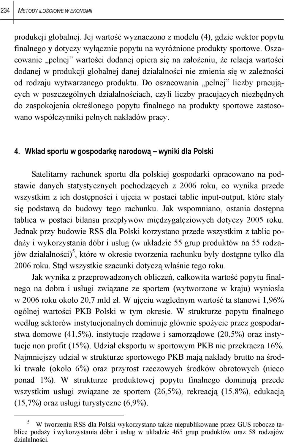 Do oszacowana pełnej lczby pracujących w poszczególnych dzałalnoścach, czyl lczby pracujących nezbędnych do zaspokojena określonego popytu fnalnego na produkty sportowe zastosowano współczynnk