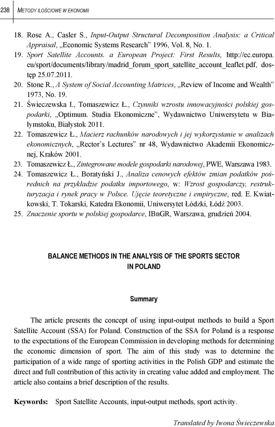 , A ystem of ocal Accountng Matrces, Revew of Income and Wealth 1973, No. 19. 21. Śweczewska I., Tomaszewcz Ł., Czynnk wzrostu nnowacyjnośc polskej gospodark, Optmum.