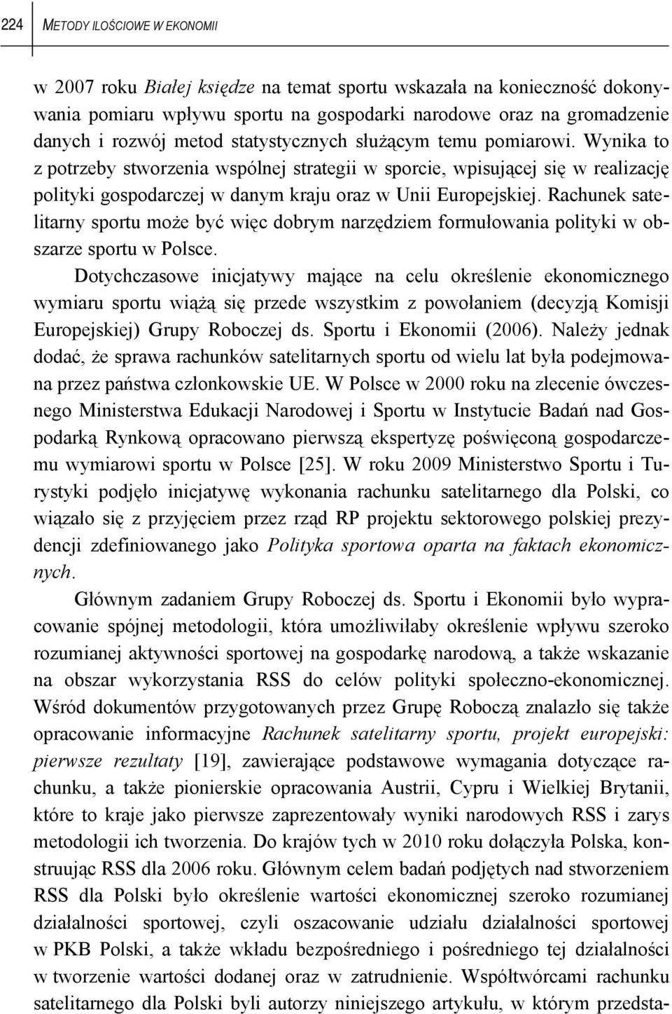 Rachunek sateltarny sportu może być węc dobrym narzędzem formułowana poltyk w obszarze sportu w Polsce.