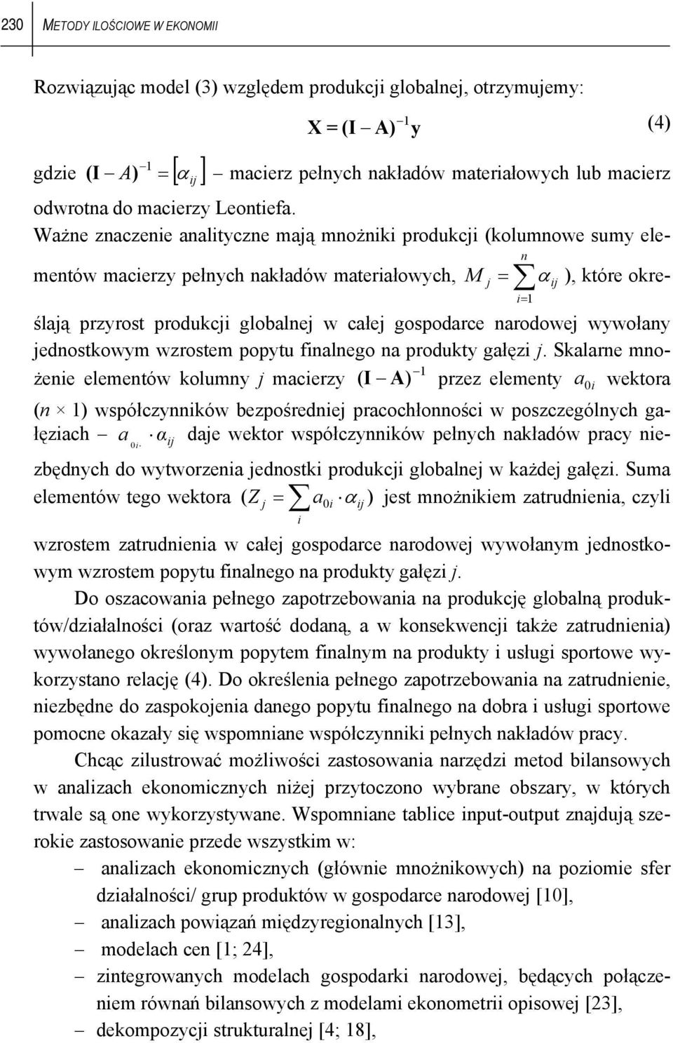 Ważne znaczene analtyczne mają mnożnk produkcj (kolumnowe sumy elementów macerzy pełnych nakładów materałowych, M j = n = 1 α ), które określają przyrost produkcj globalnej w całej gospodarce