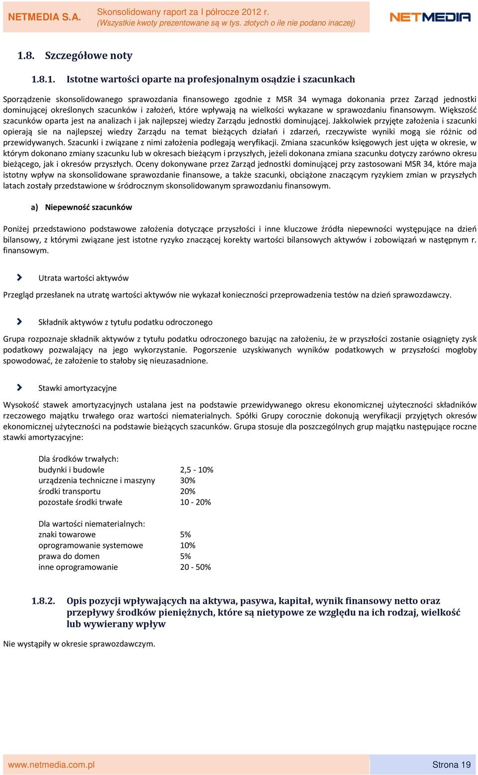 Większość szacunków oparta jest na analizach i jak najlepszej wiedzy Zarządu jednostki dominującej.