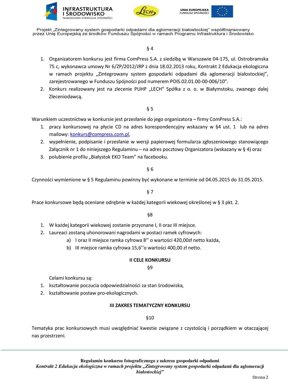 o. w Białymstoku, zwanego dalej Zleceniodawcą. 5 Warunkiem uczestnictwa w konkursie jest przesłanie do jego organizatora firmy ComPress S.A.: 1.