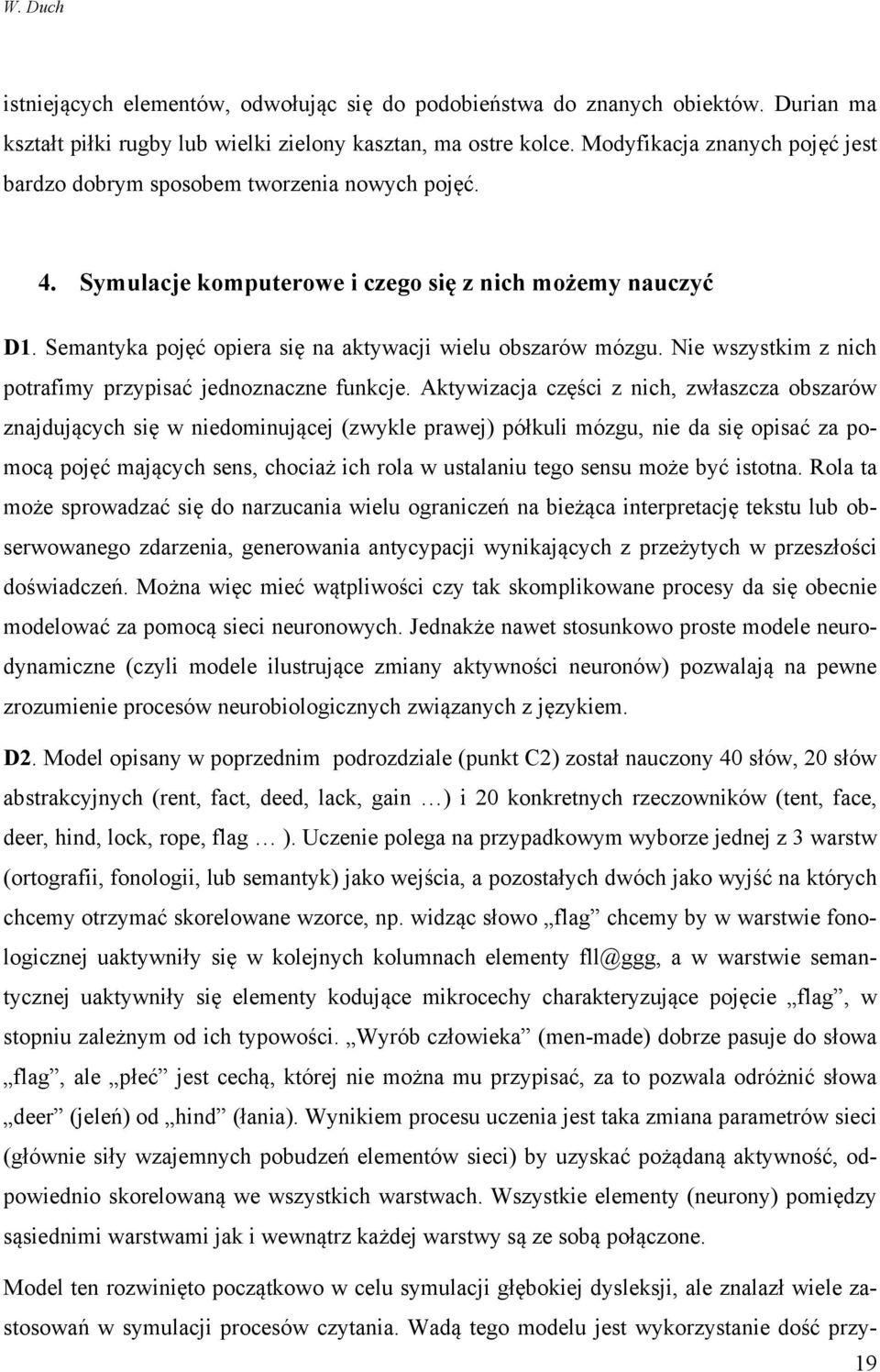 Semantyka pojęć opiera się na aktywacji wielu obszarów mózgu. Nie wszystkim z nich potrafimy przypisać jednoznaczne funkcje.