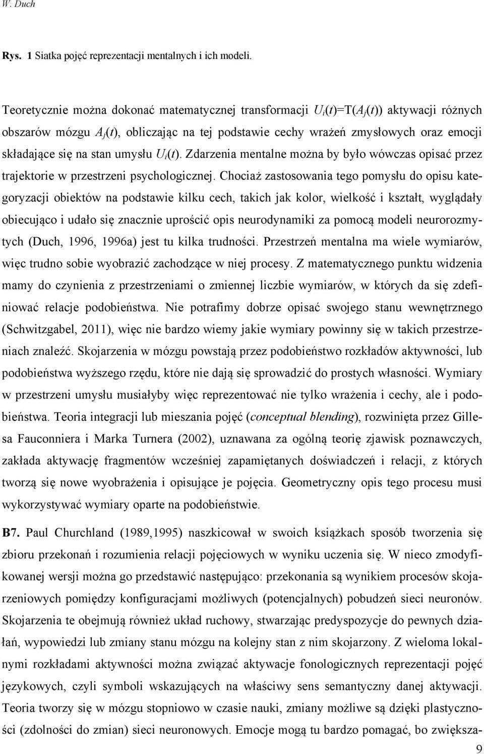 stan umysłu U i (t). Zdarzenia mentalne można by było wówczas opisać przez trajektorie w przestrzeni psychologicznej.