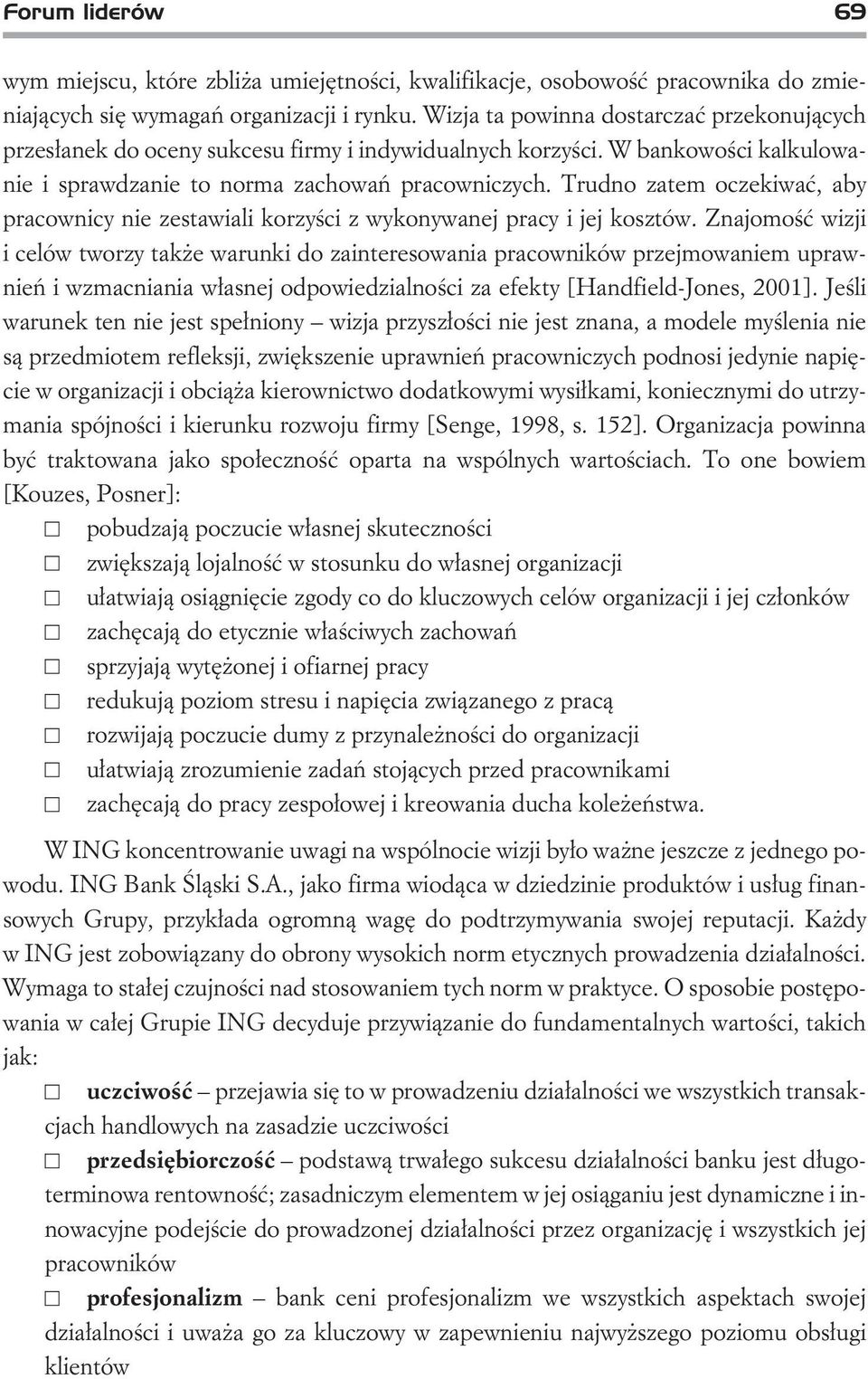 Trudno zatem oczekiwaæ, aby pracownicy nie zestawiali korzyœci z wykonywanej pracy i jej kosztów.