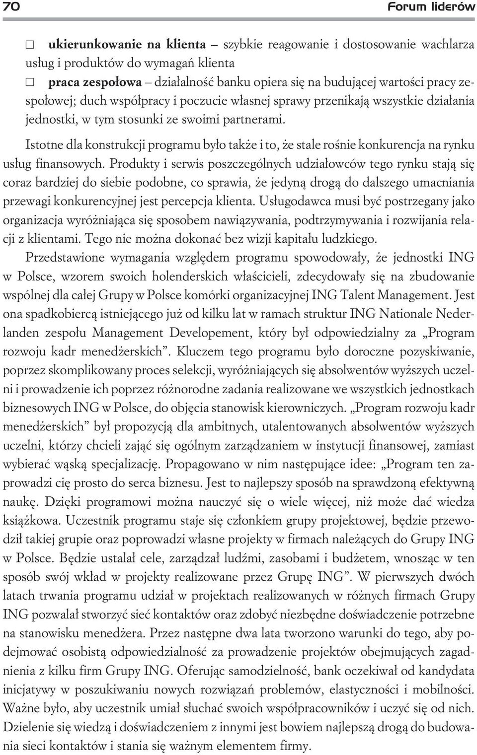 Istotne dla konstrukcji programu by³o tak e i to, e stale roœnie konkurencja na rynku us³ug finansowych.