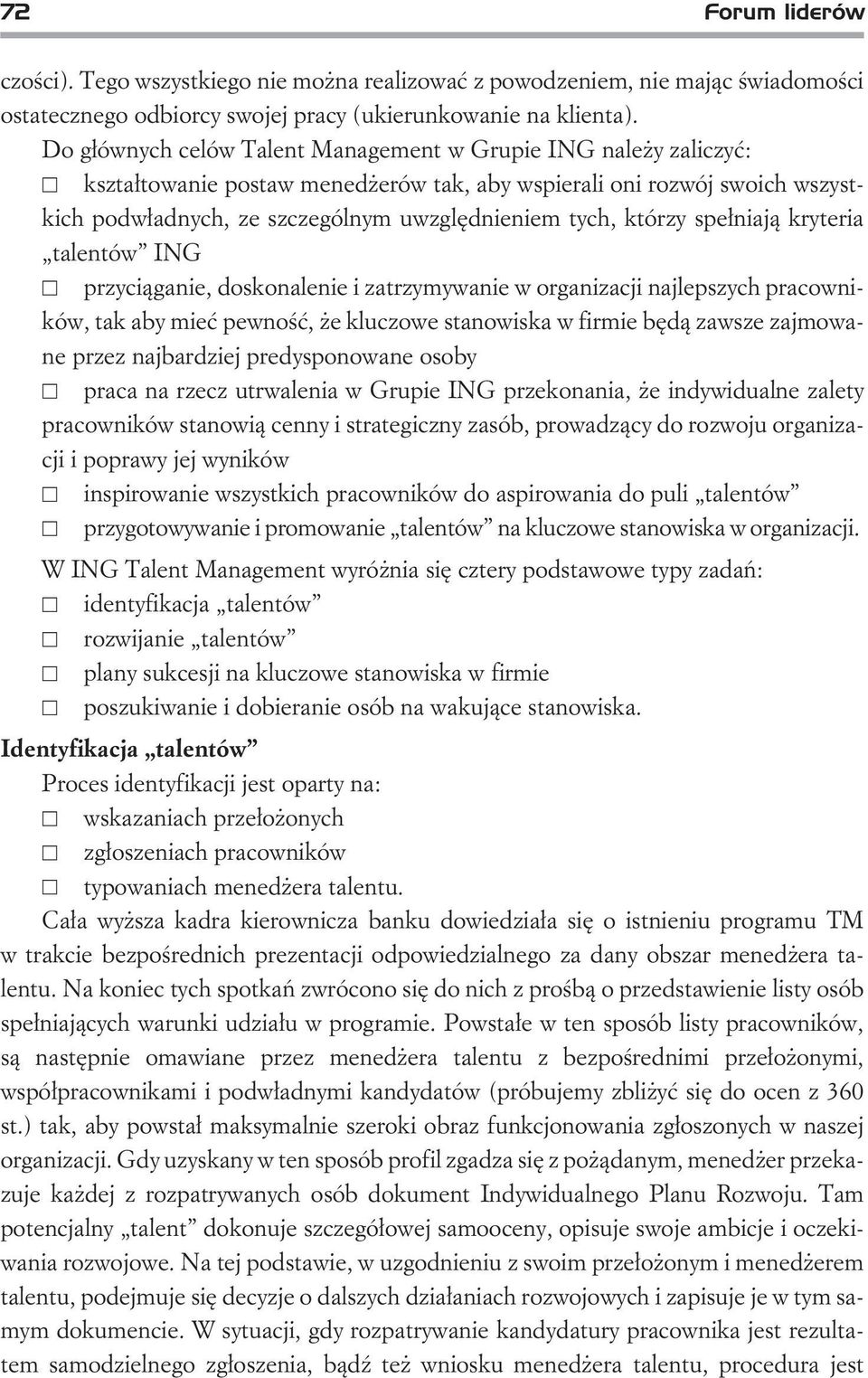 którzy spe³niaj¹ kryteria talentów ING przyci¹ganie, doskonalenie i zatrzymywanie w organizacji najlepszych pracowników, tak aby mieæ pewnoœæ, e kluczowe stanowiska w firmie bêd¹ zawsze zajmowane