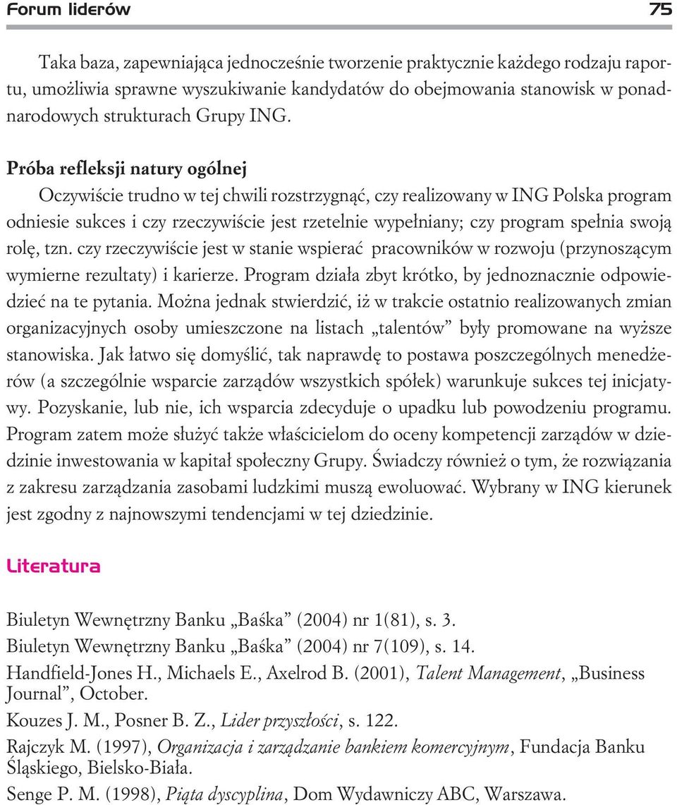 Próba refleksji natury ogólnej Oczywiœcie trudno w tej chwili rozstrzygn¹æ, czy realizowany w ING Polska program odniesie sukces i czy rzeczywiœcie jest rzetelnie wype³niany; czy program spe³nia