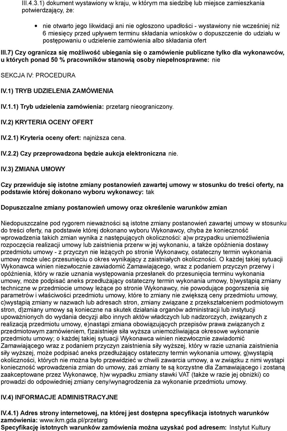 przed upływem terminu składania wniosków o dopuszczenie do udziału w postępowaniu o udzielenie zamówienia albo składania ofert III.