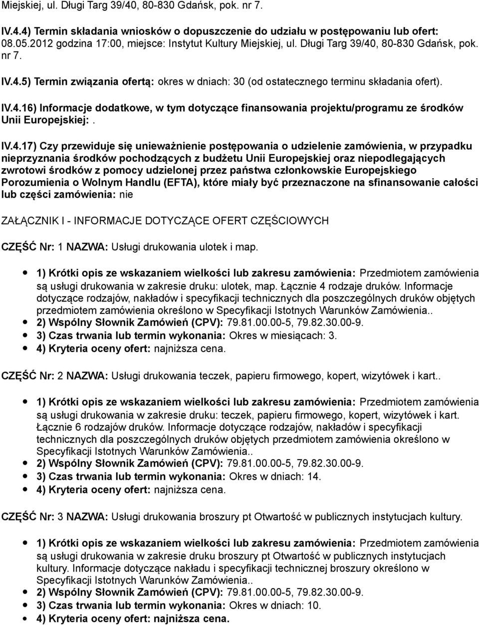 IV.4.16) Informacje dodatkowe, w tym dotyczące finansowania projektu/programu ze środków Unii Europejskiej:. IV.4.17) Czy przewiduje się unieważnienie postępowania o udzielenie zamówienia, w