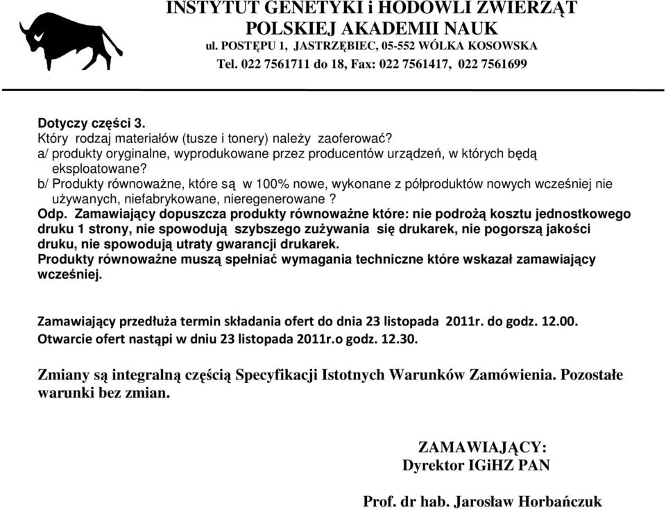 Zamawiający dopuszcza produkty równowaŝne które: nie podroŝą kosztu jednostkowego druku 1 strony, nie spowodują szybszego zuŝywania się drukarek, nie pogorszą jakości druku, nie spowodują utraty