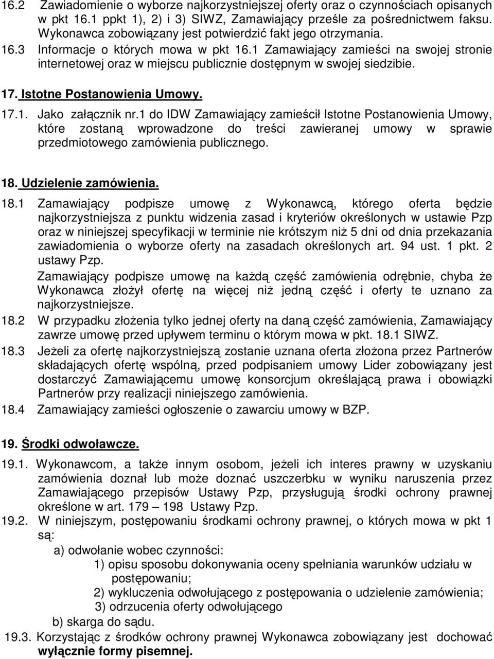 1 Zamawiający zamieści na swojej stronie internetowej oraz w miejscu publicznie dostępnym w swojej siedzibie. 17. Istotne Postanowienia Umowy. 17.1. Jako załącznik nr.