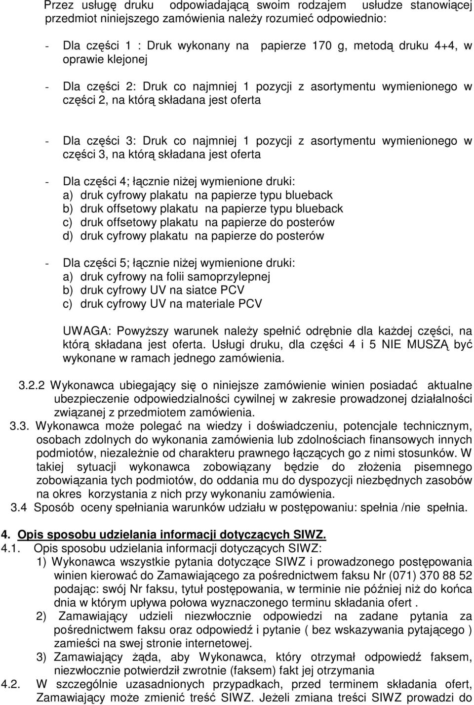 w części 3, na którą składana jest oferta - Dla części 4; łącznie niŝej wymienione druki: a) druk cyfrowy plakatu na papierze typu blueback b) druk offsetowy plakatu na papierze typu blueback c) druk