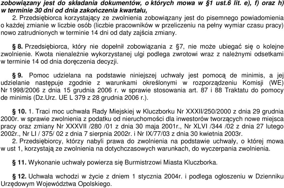 zatrudnionych w terminie 4 dni od daty zajścia zmiany. 8. Przedsiębiorca, który nie dopełnił zobowiązania z 7, nie moŝe ubiegać się o kolejne zwolnienie.