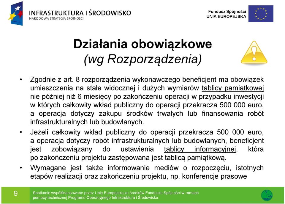 w których całkowity wkład publiczny do operacji przekracza 500 000 euro, a operacja dotyczy zakupu środków trwałych lub finansowania robót infrastrukturalnych lub budowlanych.