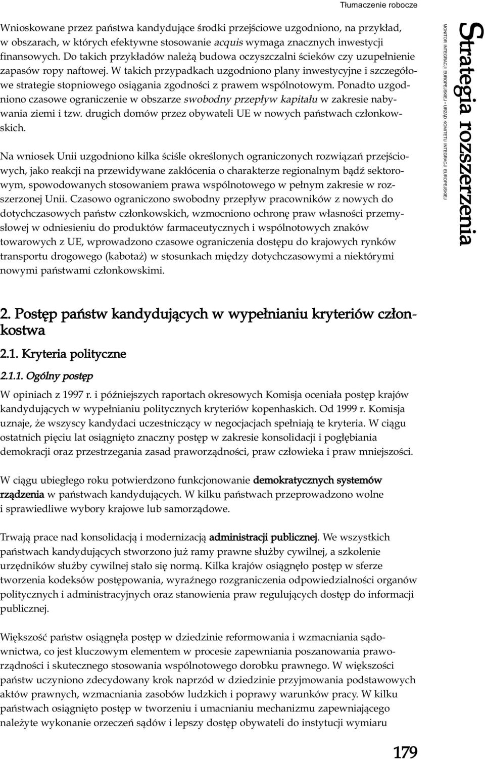 W takich przypadkach uzgodniono plany inwestycyjne i szczegółowe strategie stopniowego osiągania zgodności z prawem wspólnotowym.