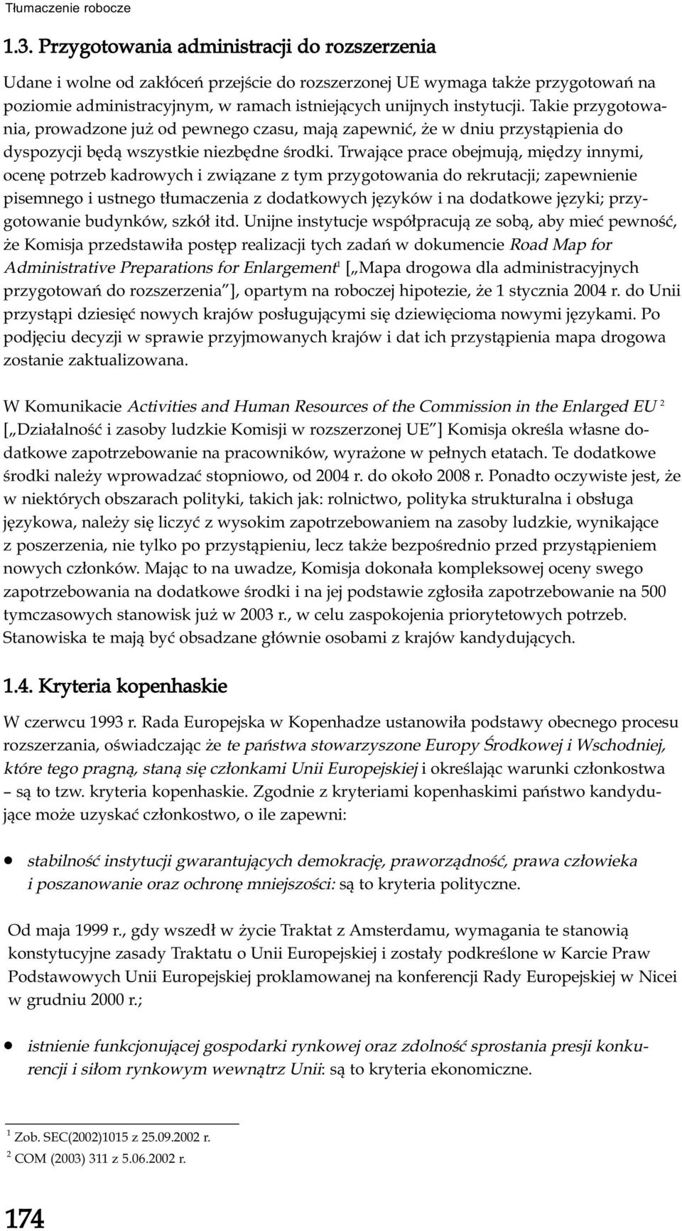 Trwające prace obejmują, między innymi, ocenę potrzeb kadrowych i związane z tym przygotowania do rekrutacji; zapewnienie pisemnego i ustnego tłumaczenia z dodatkowych języków i na dodatkowe języki;