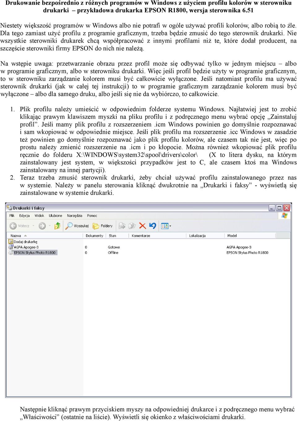 Dla tego zamiast użyć profilu z programie graficznym, trzeba będzie zmusić do tego sterownik drukarki.