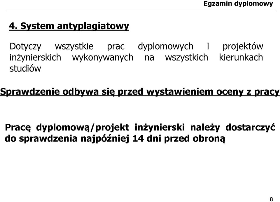 odbywa się przed wystawieniem oceny z pracy Pracę dyplomową/projekt