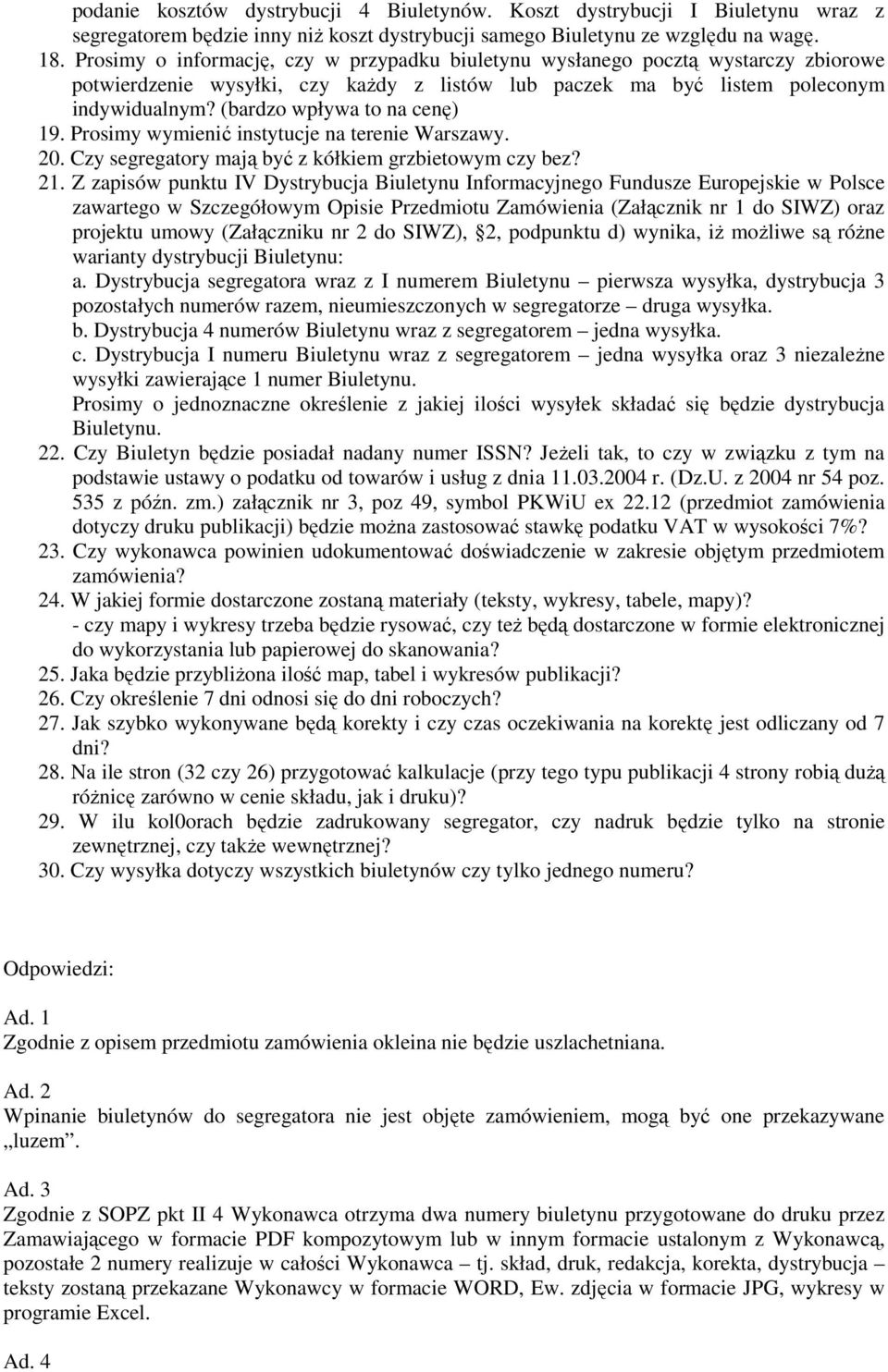 (bardzo wpływa to na cenę) 9. Prosimy wymienić instytucje na terenie Warszawy. 20