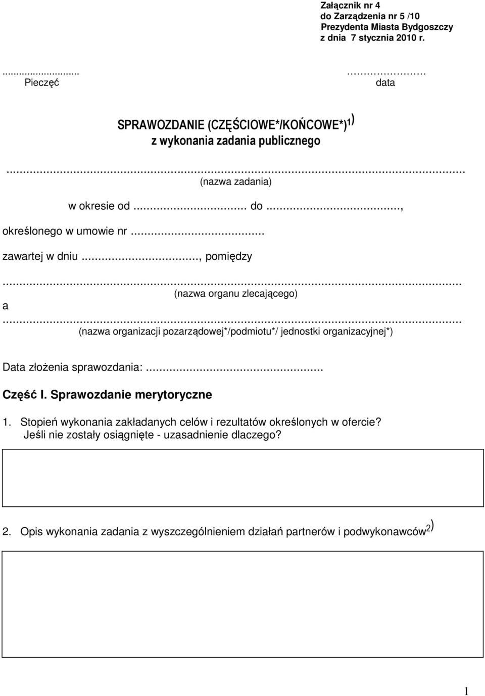 .. zawartej w dniu..., pomiędzy (nazwa organu zlecającego) a (nazwa organizacji pozarządowej*/podmiotu*/ jednostki organizacyjnej*) Data złoŝenia sprawozdania:.