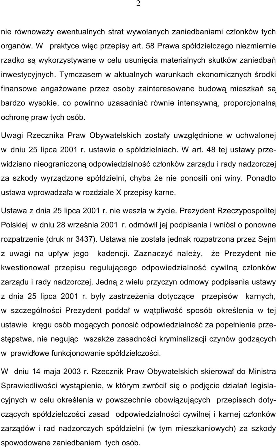 Tymczasem w aktualnych warunkach ekonomicznych Êrodki finansowe anga owane przez osoby zainteresowane budowà mieszkaƒ sà bardzo wysokie, co powinno uzasadniaç równie intensywnà, proporcjonalnà ochron