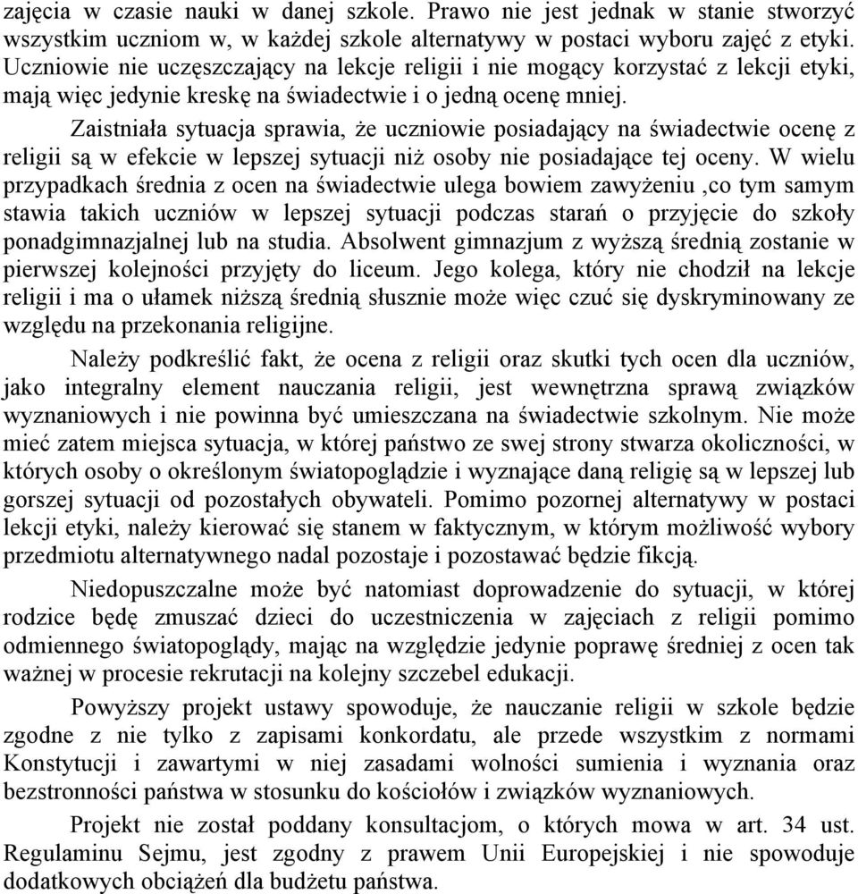 Zaistniała sytuacja sprawia, że uczniowie posiadający na świadectwie ocenę z religii są w efekcie w lepszej sytuacji niż osoby nie posiadające tej oceny.