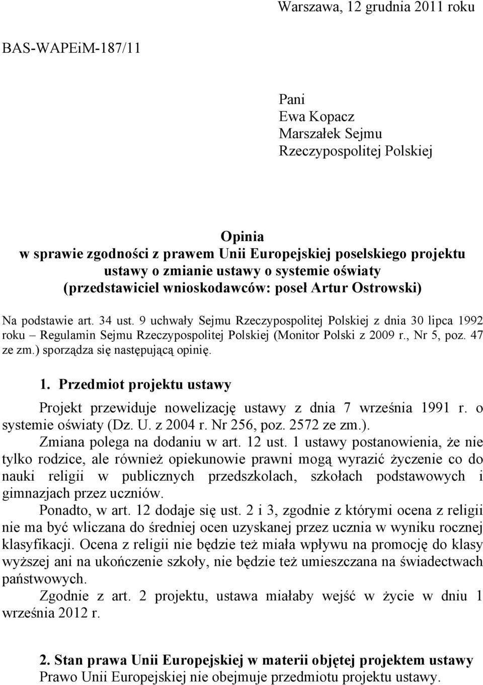 9 uchwały Sejmu Rzeczypospolitej Polskiej z dnia 30 lipca 1992 roku Regulamin Sejmu Rzeczypospolitej Polskiej (Monitor Polski z 2009 r., Nr 5, poz. 47 ze zm.) sporządza się następującą opinię. 1. Przedmiot projektu ustawy Projekt przewiduje nowelizację ustawy z dnia 7 września 1991 r.